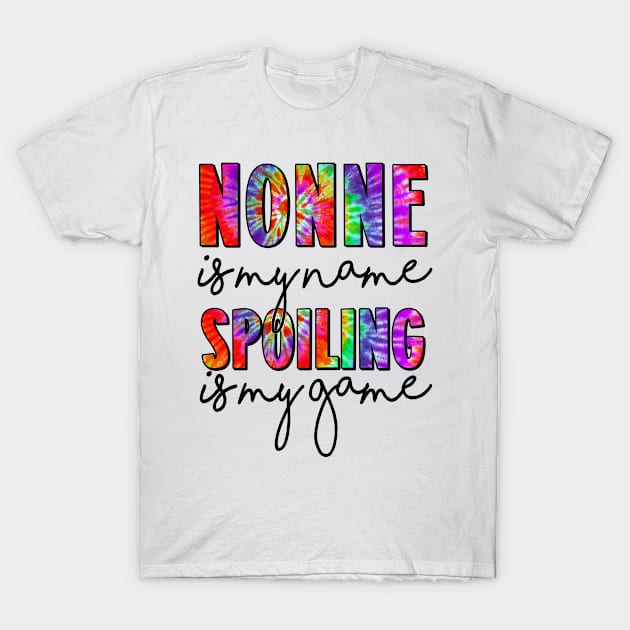 Tie Dye Nonne Is My Name Spoiling Is My Game Mothers Day T-Shirt by rosellahoyt